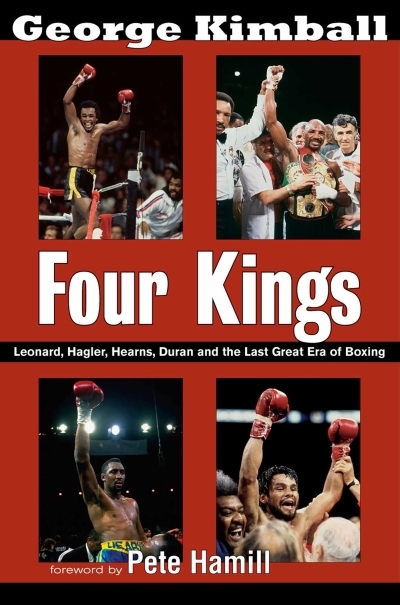 Four Kings : Leonard, Hagler, Hearns, Duran and the Last Great Era of Boxing | Kimball, George (Auteur)