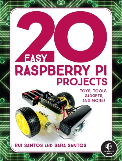 20 Easy Raspberry Pi Projects : Toys, Tools, Gadgets, and More! | Santos, Rui (Auteur) | Santos, Sara (Auteur)