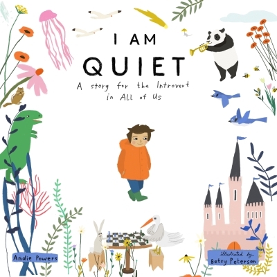 I Am Quiet : A Story for the Introvert in All of Us | Powers, Andie (Auteur) | Petersen, Betsy (Illustrateur)