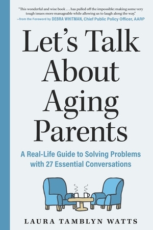 Let's Talk About Aging Parents : A Real-Life Guide to Solving Problems with 27 Essential Conversations | Tamblyn Watts, Laura (Auteur)