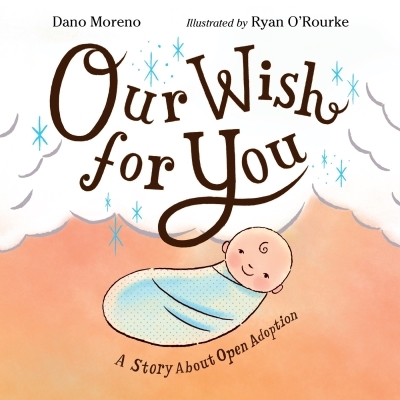 Our Wish for You : A Story About Open Adoption | Moreno, Dano (Auteur) | O'Rourke, Ryan (Illustrateur)