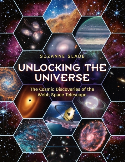 Unlocking the Universe : The Cosmic Discoveries of the Webb Space Telescope | Slade, Suzanne (Auteur)