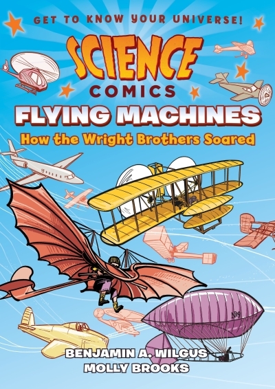 Science Comics - Flying Machines : How the Wright Brothers Soared | Wilgus, Benjamin A. (Auteur) | Brooks, Molly (Illustrateur)