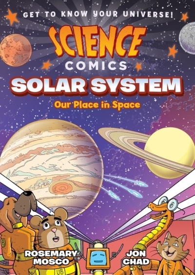 Science Comics - Solar System : Our Place in Space | Mosco, Rosemary (Auteur) | Chad, Jon (Illustrateur)