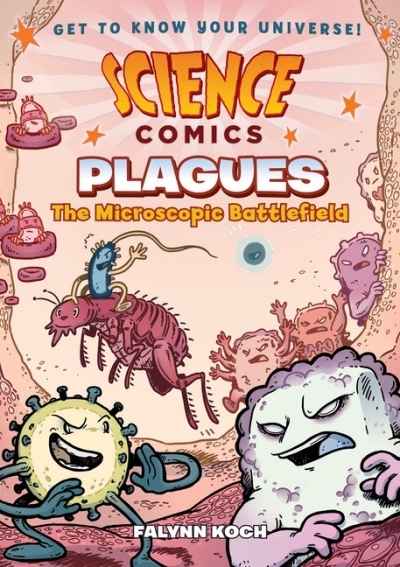 Science Comics - Plagues : The Microscopic Battlefield | Koch, Falynn (Auteur) | Koch, Falynn (Illustrateur)