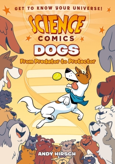 Science Comics - Dogs : From Predator to Protector | Hirsch, Andy (Auteur)