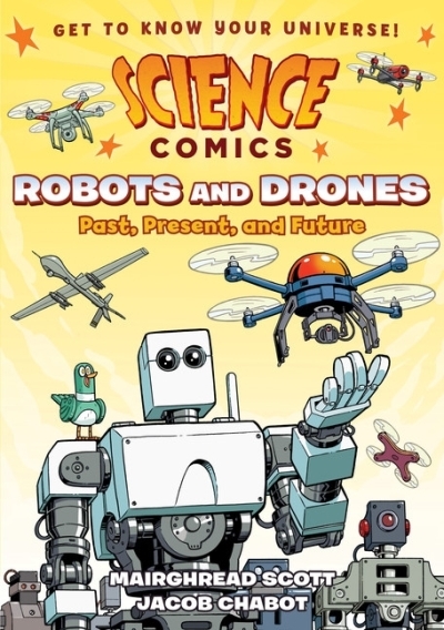 Science Comics - Robots and Drones : Past, Present, and Future | Scott, Mairghread (Auteur) | Chabot, Jacob (Illustrateur)