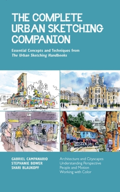 The Complete Urban Sketching Companion : Essential Concepts and Techniques from The Urban Sketching Handbooks--Architecture and Cityscapes, Understanding Perspective, People and Motion, Working with C | Blaukopf, Shari (Auteur) | Bower, Stephanie (Auteur) | Campanario, Gabriel (Auteur)