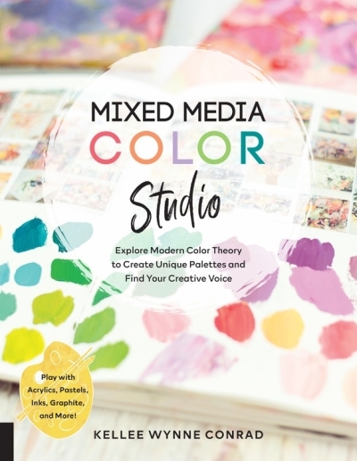 Mixed Media Color Studio : Explore Modern Color Theory to Create Unique Palettes and Find Your Creative Voice--Play with Acrylics, Pastels, Inks, Graphite, and More | Wynne Conrad, Kellee (Auteur)