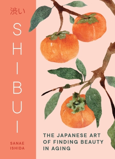 Shibui : The Japanese Art of Finding Beauty in Aging | Ishida, Sanae (Auteur)