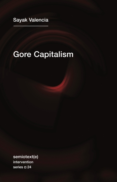 Gore Capitalism | Valencia, Sayak (Auteur)