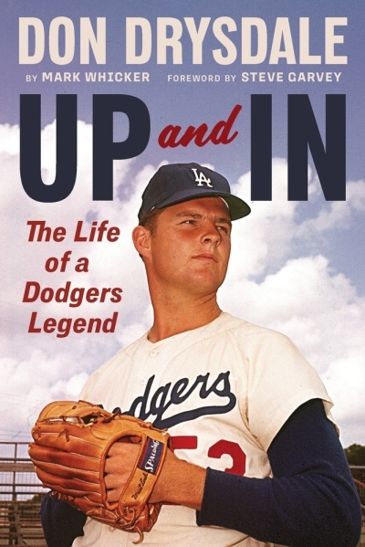 Don Drysdale: Up and In : The Life of a Dodgers Legend | Whicker, Mark (Auteur)