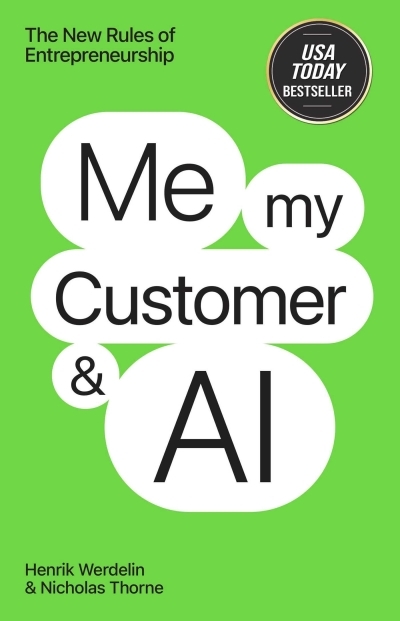 Me, My Customer, and AI : The New Rules of Entrepreneurship | Werdelin, Henrik (Auteur) | Thorne, Nicholas (Auteur)