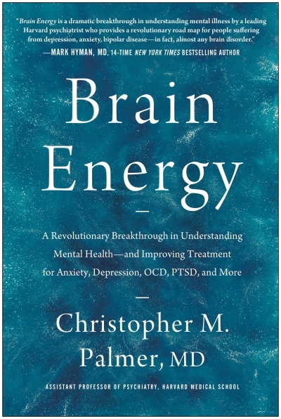 Brain Energy : A Revolutionary Breakthrough in Understanding Mental Health--and Improving Treatment for Anxiety, Depression, OCD, PTSD, and More | Palmer, Christopher M. (Auteur)