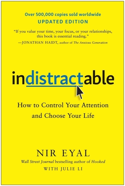 Indistractable, Updated Edition : How to Control Your Attention and Choose Your Life | Eyal, Nir (Auteur)
