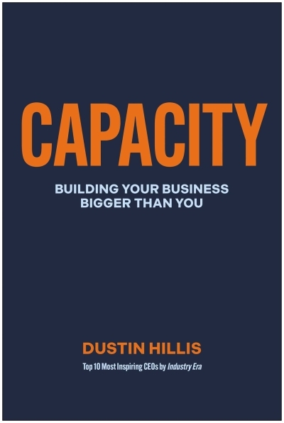 Capacity : Building Your Business Bigger Than You | Hillis, Dustin (Auteur)