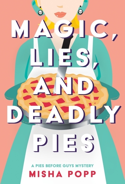 Magic, Lies, and Deadly Pies | Popp, Misha