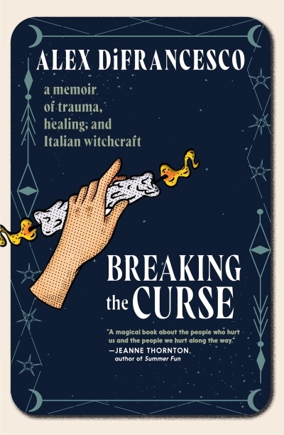 Breaking the Curse : A Memoir about Trauma, Healing, and Italian Witchcraft | DiFrancesco, Alex (Auteur)