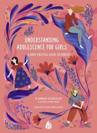 Understanding Adolescence for Girls : A Body-Positive Guide to Puberty | Pietruszczak, Barbara (Auteur) | Rudak, Anna (Illustrateur)