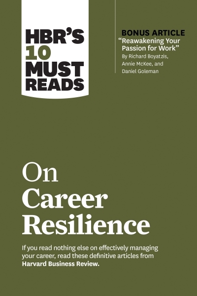 HBR's 10 Must Reads on Career Resilience (with bonus article "Reawakening Your Passion for Work" By Richard E. Boyatzis, Annie McKee, and Daniel Goleman) | Review, Harvard Business (Auteur) | Drucker, Peter F. (Auteur) | Roberts, Laura Morgan (Auteur) | Goleman, Daniel (Auteur) | Ibarra, Herminia (Auteur)