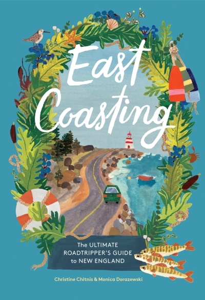 East Coasting : The Ultimate Roadtripper’s Guide to New England | Chitnis, Christine (Auteur) | Dorazewski, Monica (Auteur)