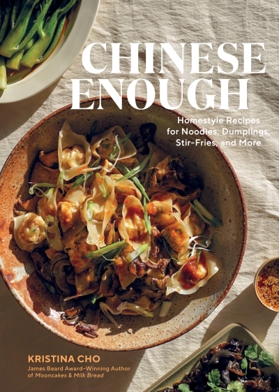 Chinese Enough : Homestyle Recipes for Noodles, Dumplings, Stir-Fries, and More | Cho, Kristina (Auteur)