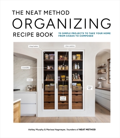 The NEAT Method Organizing Recipe Book : 70 Simple Projects to Take Your Home from Chaos to Composed | Murphy, Ashley (Auteur) | Hagmeyer, Marissa (Auteur)