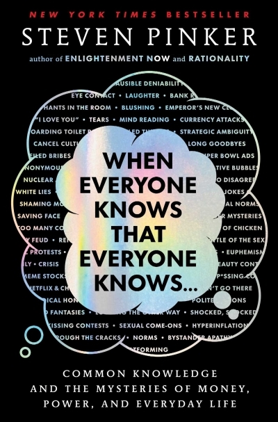 When Everyone Knows That Everyone Knows...: Common Knowledge and the Mysteries of Money, Power, and Everyday Life | Pinker, Steven (Auteur)