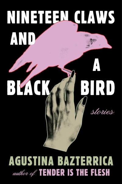 Nineteen Claws and a Black Bird : Stories | Bazterrica, Agustina