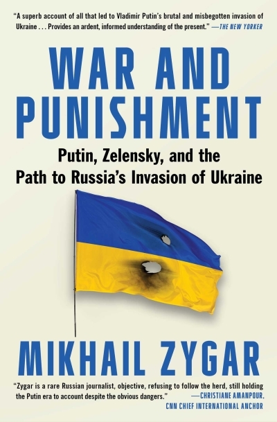 War and Punishment : Putin, Zelensky, and the Path to Russia's Invasion of Ukraine | Zygar, Mikhail (Auteur)