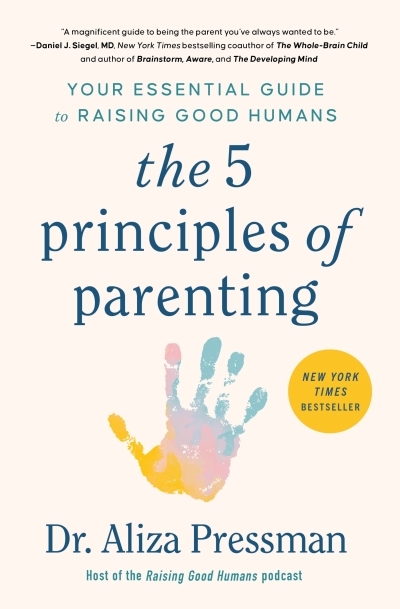 The 5 Principles of Parenting : Your Essential Guide to Raising Good Humans | Pressman, Aliza (Auteur)