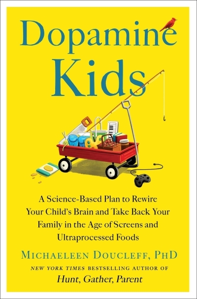 Dopamine Kids : A Science-Based Plan to Rewire Your Child's Brain and Take Back Your Family in the Age of Screens and Ultraprocessed Foods | Doucleff, Michaeleen (Auteur)