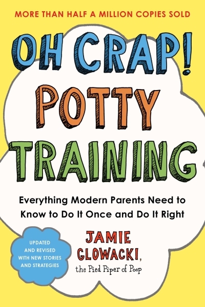 Oh Crap! Potty Training : Everything Modern Parents Need to Know  to Do It Once and Do It Right | Glowacki, Jamie (Auteur)