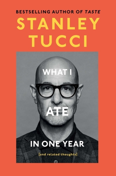 What I Ate in One Year : (and related thoughts) | Tucci, Stanley (Auteur)