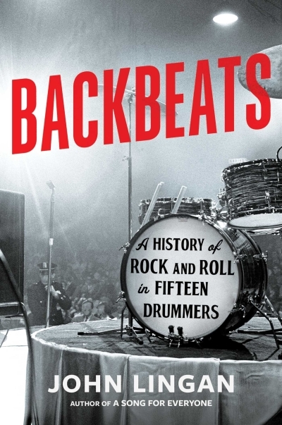 Backbeats : A History of Rock and Roll in Fifteen Drummers | Lingan, John (Auteur)