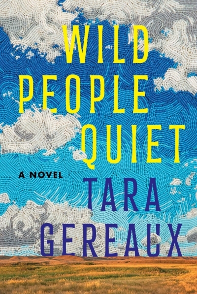 Wild People Quiet : A Novel | Gereaux, Tara (Auteur)
