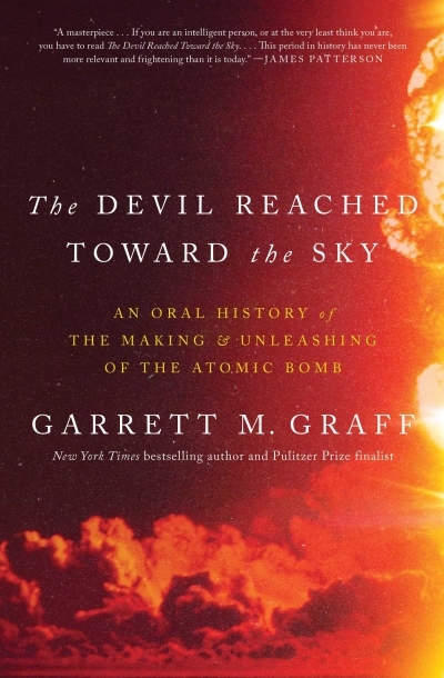 The Devil Reached Toward the Sky : An Oral History of the Making and Unleashing of the Atomic Bomb | Graff, Garrett M. (Auteur)