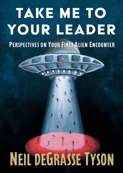 Take Me to Your Leader : Perspectives on Your First Alien Encounter | Tyson, Neil deGrasse (Auteur)