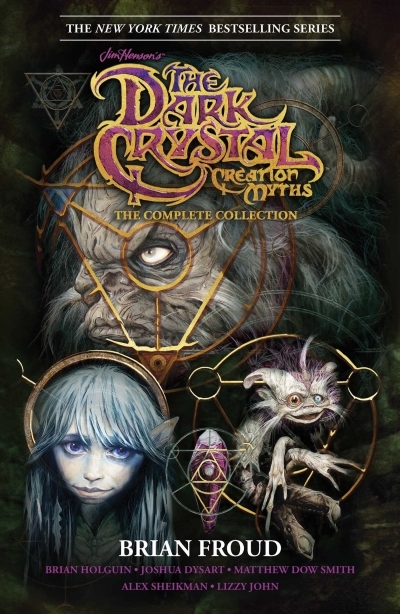 Jim Henson's The Dark Crystal Creation Myths: The Complete Collection | Froud, Brian (Auteur) | Smith, Matthew Dow (Auteur) | Sheikman, Alex (Illustrateur)