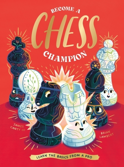 Become a Chess Champion : Learn the Basics from a Pro | Canty III, James (Auteur) | Lambert, Brian (Illustrateur)
