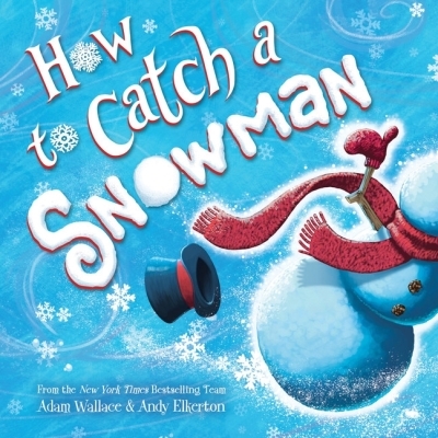 How to Catch a Snowman | Wallace, Adam (Auteur) | Elkerton, Andy (Illustrateur)