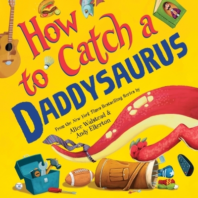 How to Catch a Daddysaurus | Walstead, Alice (Auteur) | Elkerton, Andy (Illustrateur)