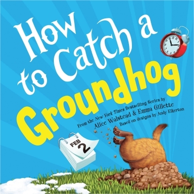 How to Catch a Groundhog | Walstead, Alice (Auteur) | Gillette, Emma (Illustrateur) | Elkerton, Andy (Illustrateur)