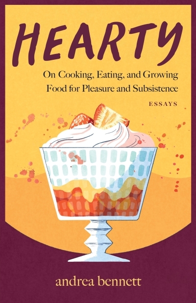 Hearty : On Cooking, Eating, and Growing Food for Pleasure and Subsistence | bennett, andrea (Auteur)