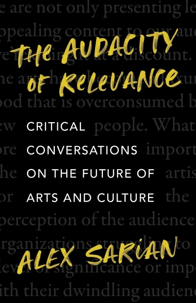 The Audacity of Relevance : Critical Conversations on the Future of Arts and Culture | Sarian, Alex (Auteur)