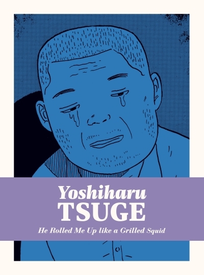 The complete mature works of Yoshiharu Tsuge Vol.5 - He Rolled Me Up Like a Grilled Squid | Tsuge, Yoshiharu (Auteur)