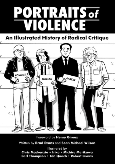 Portraits of Violence : An Illustrated History of Radical Thinking | Evans, Brad (Auteur) | Wilson, Sean Michael (Auteur) | Thompson, Carl (Illustrateur) | Brown, Robert (Illustrateur) | Medaglia, Mike (Illustrateur) | Mackenzie, Chris (Illustrateur)