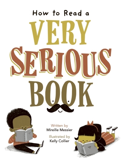 How to Read a Very Serious Book | Mireille Messier, Kelly Collier