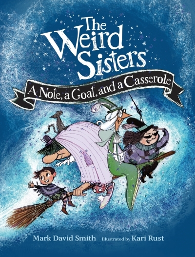 The Weird Sisters: A Note, a Goat, and a Casserole | Smith, Mark David (Auteur) | Rust, Kari (Illustrateur)