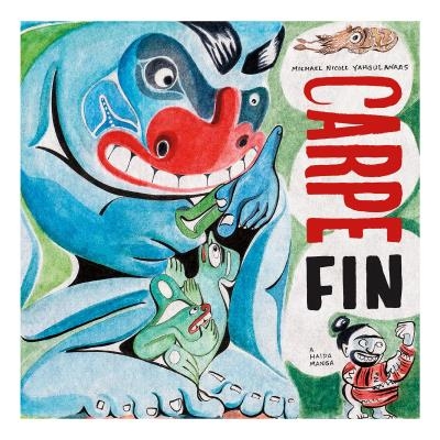 Carpe Fin: A Haida Manga | Nicoll Yahgulanaas, Michael